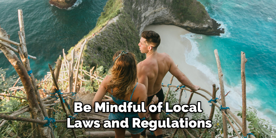 Be Mindful of Local
Laws and Regulations
