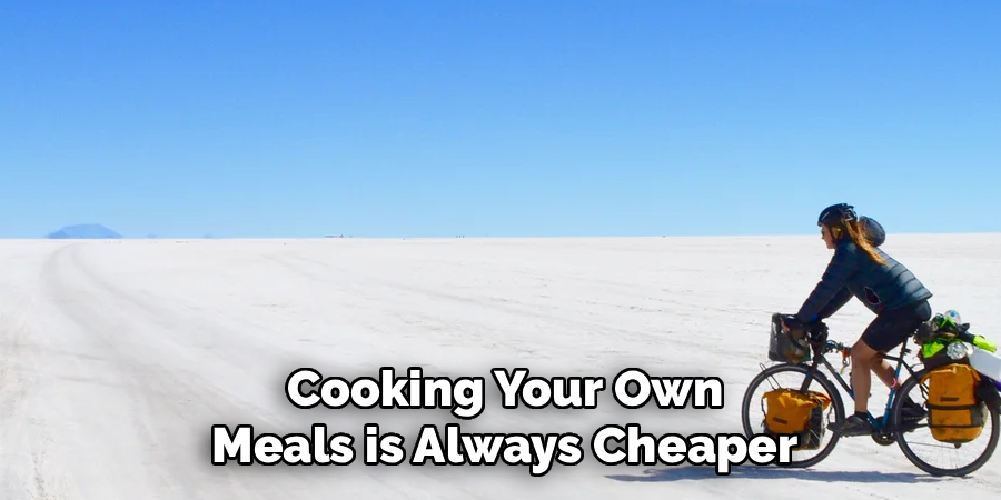 Cooking Your Own 
Meals is Always Cheaper