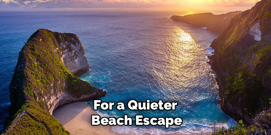 For a Quieter
Beach Escape