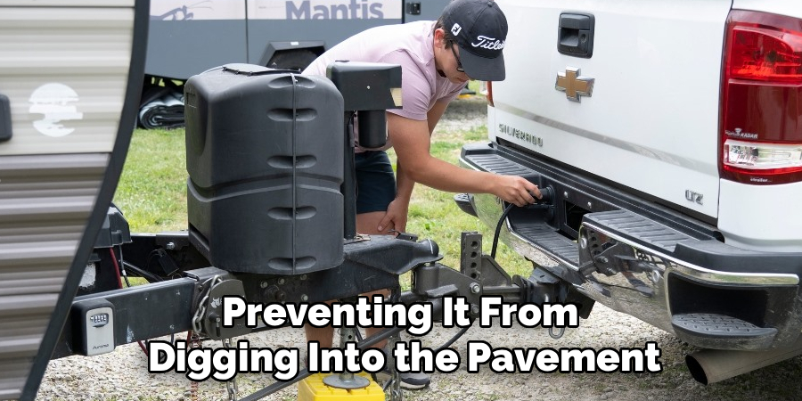 Preventing It From
Digging Into the Pavement