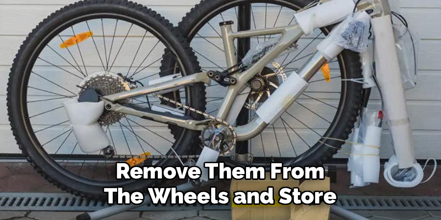 Remove Them From
The Wheels and Store