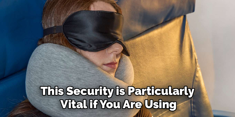 This Security is Particularly
Vital if You Are Using