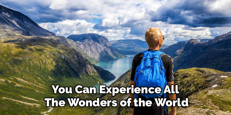 You Can Experience All 
The Wonders of the World